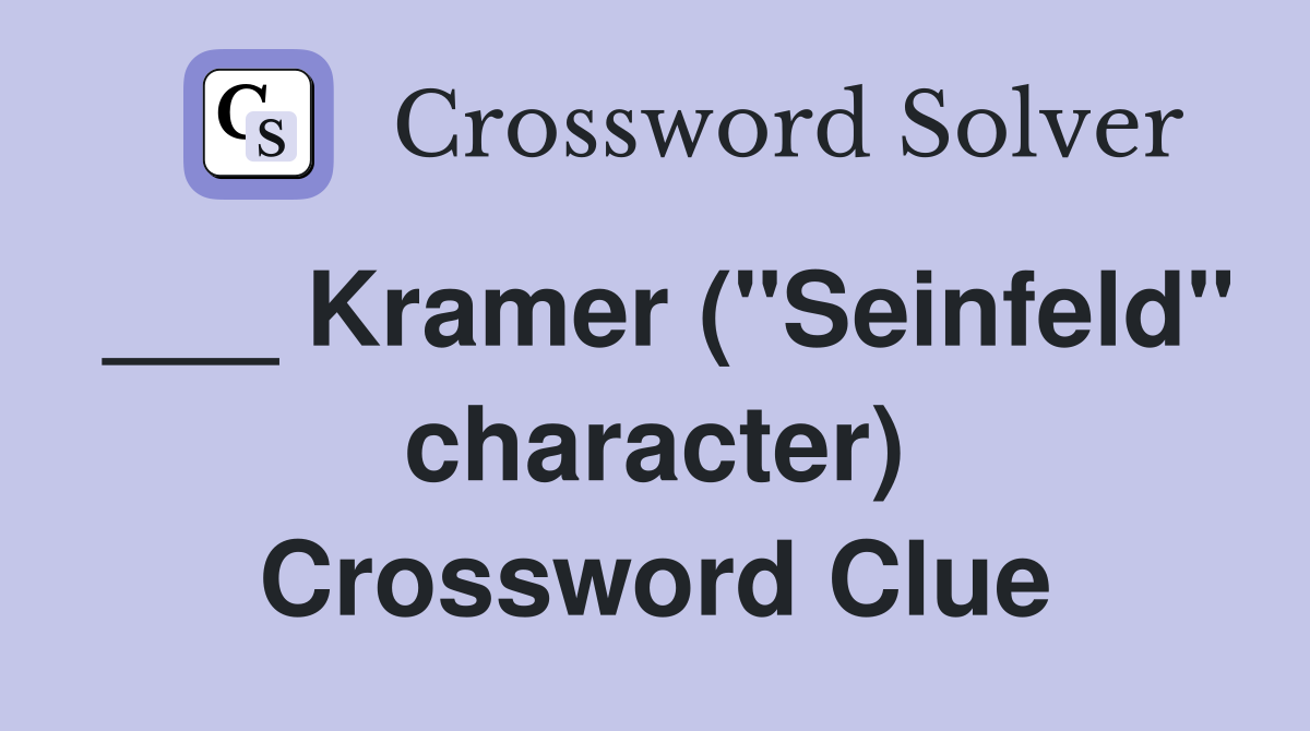 Kramer ("Seinfeld" character) Crossword Clue Answers Crossword Solver